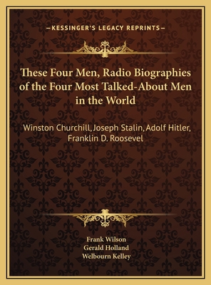 These Four Men, Radio Biographies of the Four M... 1169678084 Book Cover