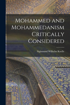 Mohammed and Mohammedanism Critically Considered 1017613966 Book Cover