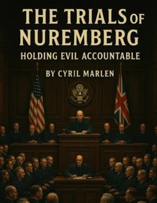 The Trials of Nuremberg: Holding Evil Accountable B0G392PQBD Book Cover