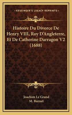 Histoire Du Divorce De Henry VIII, Roy D'Anglet... [French] 1166108961 Book Cover