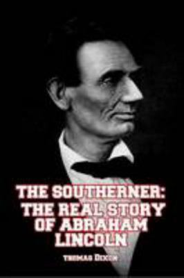 The Southerner: The Real Story of Abraham Lincoln 1291380450 Book Cover