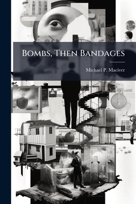 Bombs, Then Bandages 1025125584 Book Cover