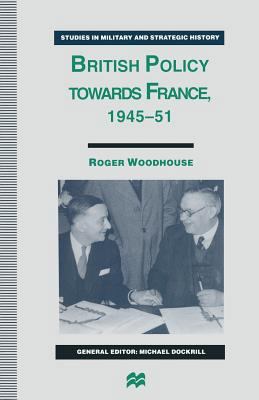British Policy Towards France, 1945-51 1349243027 Book Cover