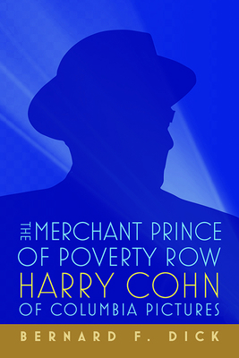 The Merchant Prince of Poverty Row: Harry Cohn ... 0813152097 Book Cover