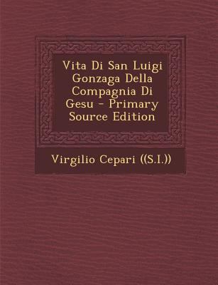 Vita Di San Luigi Gonzaga Della Compagnia Di Gesu [Italian] 1293576794 Book Cover