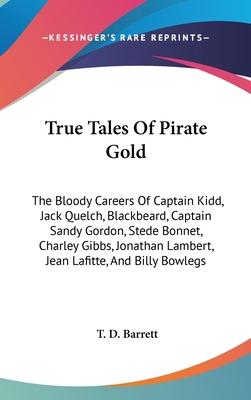 True Tales Of Pirate Gold: The Bloody Careers O... 1161644059 Book Cover