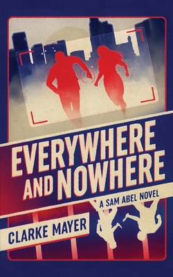 Everywhere and Nowhere: A Sam Abel Novel 1735547395 Book Cover
