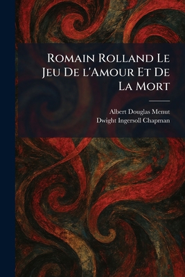 Romain Rolland Le Jeu De L'Amour Et De La Mort 1025959329 Book Cover