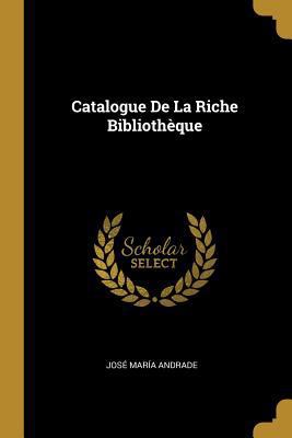 Catalogue De La Riche Bibliothèque [French] 0270617639 Book Cover