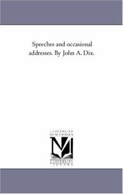 Speeches and Occasional Addresses. by John A. D... 1425552862 Book Cover