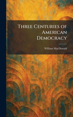 Three Centuries of American Democracy 1026037433 Book Cover