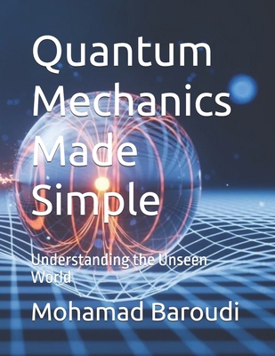 Quantum Mechanics Made Simple: Understanding th... B0DVZRDGTR Book Cover