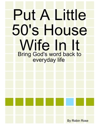 Put A Little 50's House Wife In It 132936368X Book Cover