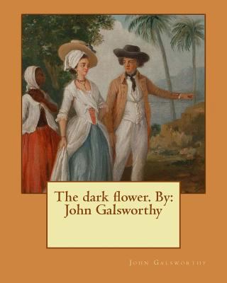 The dark flower. By: John Galsworthy 1544042809 Book Cover