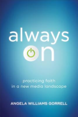 Always on: Practicing Faith in a New Media Land... 1540960099 Book Cover