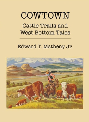 Cowtown: Cattle Trails and West Bottom Tales 1942337000 Book Cover