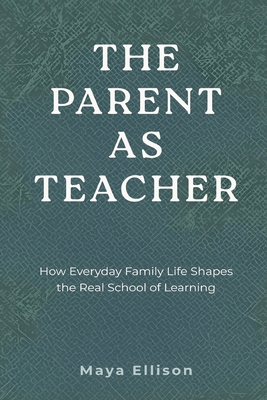 The Parent as Teacher: How Everyday Family Life... 9374120690 Book Cover