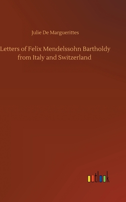 Letters of Felix Mendelssohn Bartholdy from Ita... 3752440430 Book Cover