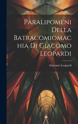 Paralipomeni della Batracomiomachia di Giacomo ... [Italian] 1020827599 Book Cover