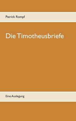 Die Timotheusbriefe: Eine Auslegung [German] 3749499861 Book Cover