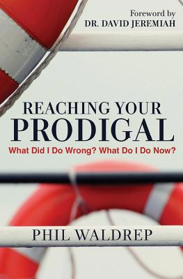 Reaching Your Prodigal: What Did I Do Wrong? Wh... 1683971418 Book Cover