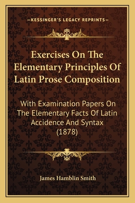 Exercises On The Elementary Principles Of Latin... 1165420139 Book Cover