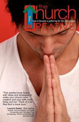 The Church Creative: how to be a creative gathe... 1453866213 Book Cover