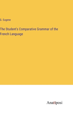 The Student's Comparative Grammar of the French... 3382183439 Book Cover