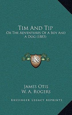 Tim and Tip: Or the Adventures of a Boy and a D... 1166225771 Book Cover