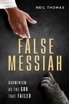 False Messiah: Darwinism as the God That Failed 163712080X Book Cover