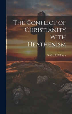 The Conflict of Christianity With Heathenism 1019794410 Book Cover