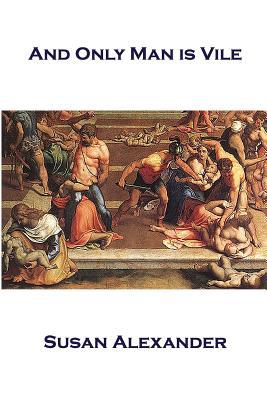 And Only Man is Vile 1499120001 Book Cover