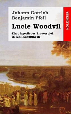 Lucie Woodvil: Ein bürgerliches Trauerspiel in ... [German] 1482664585 Book Cover