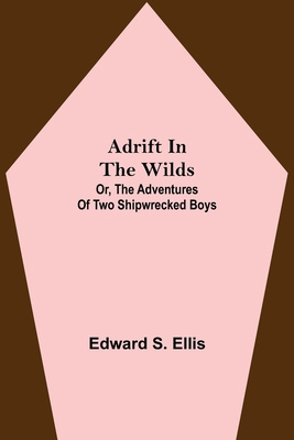 Adrift in the Wilds; Or, The Adventures of Two ... 9354599796 Book Cover