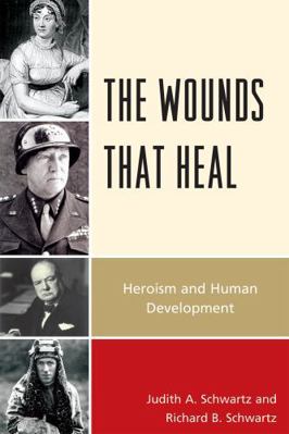 The Wounds that Heal: Heroism and Human Develop... 0761851798 Book Cover