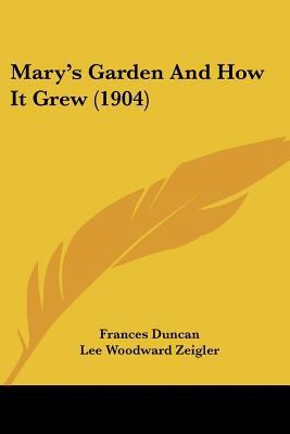 Mary's Garden And How It Grew (1904) 1437098258 Book Cover