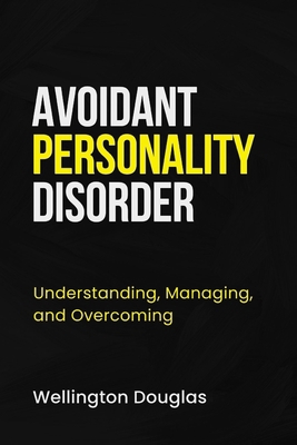 Avoidant Personality Disorder: Understanding, M... B0CK3NH4Z6 Book Cover