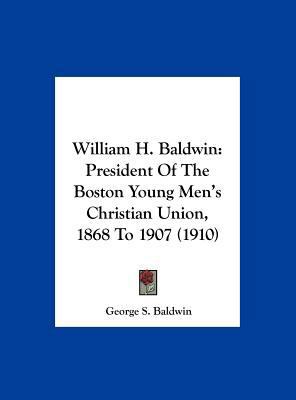 William H. Baldwin: President of the Boston You... 1161954228 Book Cover