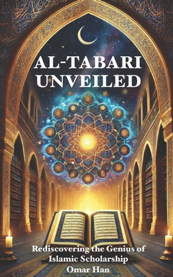 Al-Tabari Unveiled: Rediscovering the Genius of... B0F1V4VY5K Book Cover