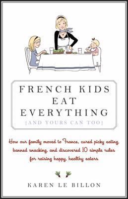 French Kids Eat Everything ( and Yours Can, Too ) 1443408379 Book Cover