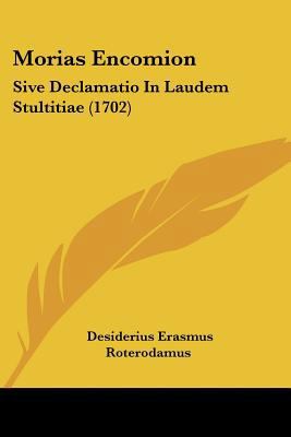 Morias Encomion: Sive Declamatio In Laudem Stul... [Latin] 1120649129 Book Cover