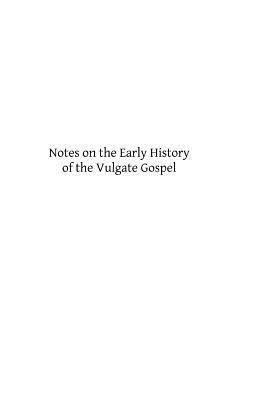 Notes on the Early History of the Vulgate Gospel 1484826531 Book Cover