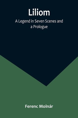 Liliom: A Legend in Seven Scenes and a Prologue 9356891745 Book Cover