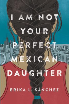 I Am Not Your Perfect Mexican Daughter 1524700495 Book Cover