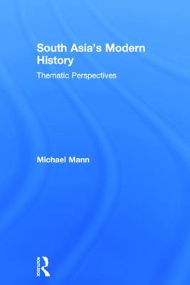 South Asia's Modern History: Thematic Perspectives 0415628652 Book Cover