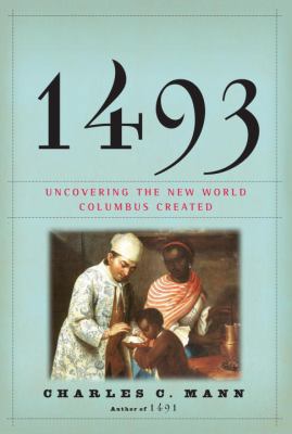 1493: Uncovering the New World Columbus Created 0307265722 Book Cover