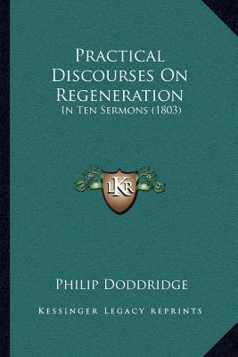 Practical Discourses On Regeneration: In Ten Se... 1166982432 Book Cover