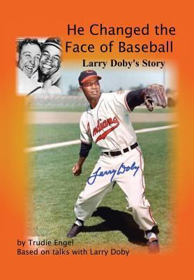 He Changed the Face of Baseball: The Larry Doby... 1450086578 Book Cover