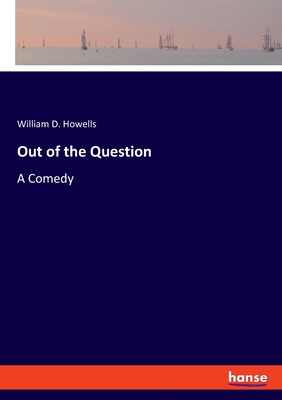 Out of the Question: A Comedy 3348078652 Book Cover