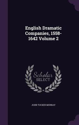 English Dramatic Companies, 1558-1642 Volume 2 1347312307 Book Cover